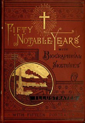 [Gutenberg 45034] • Fifty Notable Years / Views of the Ministry of Christian Universalism During the Last Half-Century; with Biographical Sketches